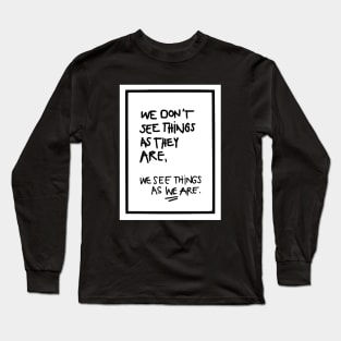 WE DON'T SEE THINGS AS THEY ARE white box / Funny Cool quotes Long Sleeve T-Shirt